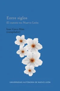 Entre siglos : el cuento en Nuevo León