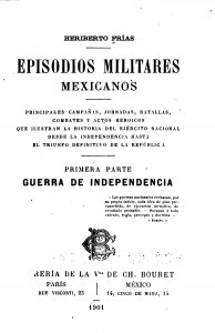 Episodios militares mexicanos : principales campañas, jornadas, batallas, combates, y actos heroicos que ilustran la historia del ejército nacional desde la Independencia hasta el triunfo definitivo de la República