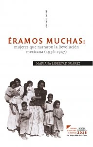 Éramos muchas : mujeres que narraron la revolución mexicana (1936-1947)