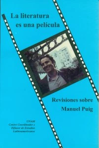 La Literatura es una película : revisiones sobre Manuel Puig