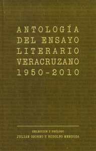 Antología del ensayo literario veracruzano : 1950-2010