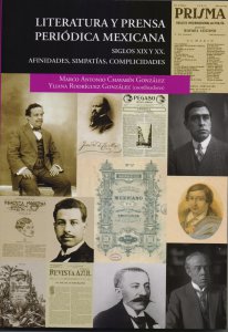 Literatura y prensa periódica mexicana siglo XIX y XX : afinidades, simpatías, complicidades