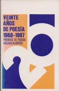 Veinte años de poesía en México : el premio de poesía Aguascalientes : 1968 - 1988