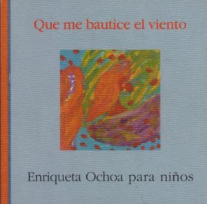 Que me bautice el viento : Enriqueta Ochoa para niños 