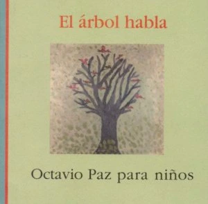 El árbol habla : Octavio Paz para niños