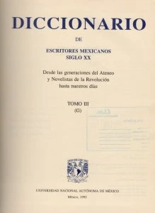 Diccionario de escritores mexicanos siglo XX : desde las generaciones del Ateneo y Novelistas de la Revolución hasta nuestros días : tomo III (G)