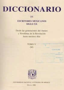 Diccionario de escritores mexicanos siglo XX : desde las generaciones del Ateneo y Novelistas de la Revolución hasta nuestros días : tomo V (M)