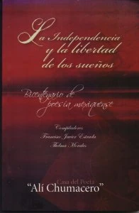 La independencia y la libertad de los sueños : bicentenario de poesía mexiquense
