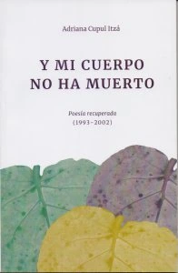 Y mi cuerpo no ha muerto : poesía recuperada 1993-2002