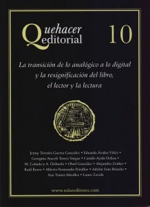 Quehacer editorial 10 : la transición de lo analógico a lo digital y la resignificación del libro, el lector y la lectura
