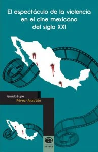 El espectáculo de la violencia en el cine mexicano del siglo XXI