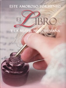 Este amoroso tormento, el libro y la mujer novohispana