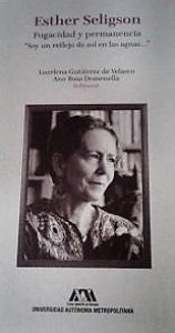 Esther Seligson : fugacidad y permanencia : soy un reflejo de sol en las aguas