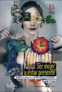 Ser mujer y estar presente : disidencias de género en la literatura mexicana contemporánea