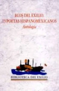 Ecos del exilio : 13 poetas hispanomexicanos