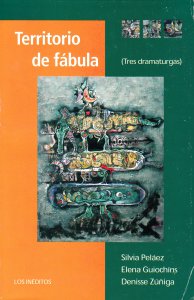 Territorio de fábula : tres dramaturgas