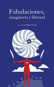 Fabulaciones, imaginería y libertad : diez años Dime Poesía