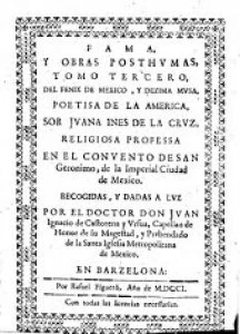 Fama y obras posthumas del fenix de Mexico, decima musa, poetisa americana, sor jvana ines de la crvz, religiosa professa en el convento de san Geronimo de la imperial ciudad de Mexico