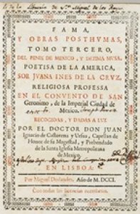 Fama y obras posthumas del fenix de Mexico, decima musa, poetisa americana, sor jvana ines de la crvz, religiosa professa en el convento de san Geronimo de la imperial ciudad de Mexico