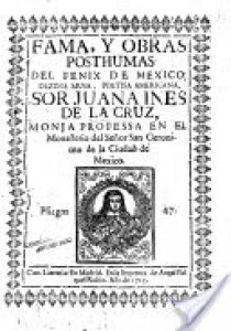 Fama y obras posthumas del fenix de Mexico, decima musa, poetisa americana, sor jvana ines de la crvz, religiosa professa en el convento de san Geronimo de la imperial ciudad de Mexico