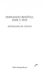 Fernando Benítez, ayer y hoy. Antología de textos