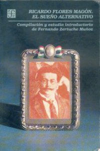 Ricardo Flores Magón : el sueño alternativo