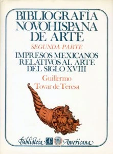 Bibliografía novohispana de arte. Segunda parte: impresos mexicanos relativos al arte del siglo XVIII