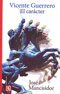Vicente Guerrero : el carácter