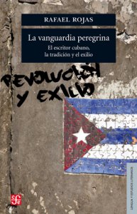 La vanguardia peregrina. El escritor cubano, la tradición y el exilio