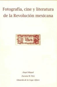 Fotografía, cine y literatura de la Revolución mexicana