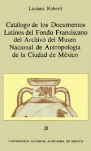 Catálogo de los documentos latinos del fondo franciscano del archivo del Museo Nacional de Antropología de la Ciudad de México