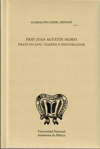 Fray Juan Agustín Morfi : franciscano, viajero e historiador