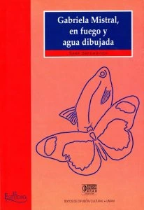 Gabriela Mistral, en fuego y agua dibujada