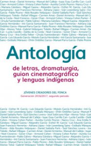 Antología de letras, dramaturgia, guión cinematográfico y lenguas indígenas : generación 2016-2017, segundo periodo