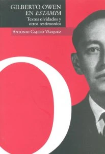 Gilberto Owen en Estampa : textos olvidados y otros testimonios