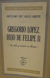 Gregorio López hijo de Felipe II : su vida y muerte en México