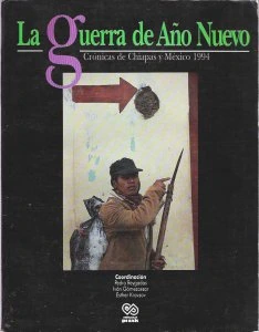 La guerra de Año Nuevo : crónicas de Chiapas y México 1994