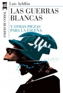 Las guerras blancas y otras piezas para la escena