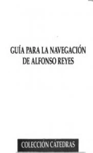 Guía para la navegación de Alfonso Reyes