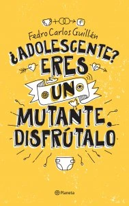 ¿Adolescente? Eres un mutante…disfrútalo