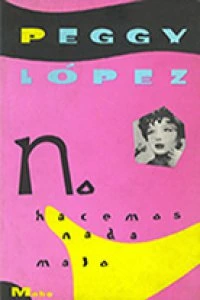 No hacemos nada malo (firmado con el seudónimo de Peggy López)