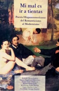 Mi mal es ir a tientas : poesía hispanoamericana : del romanticismo al modernismo