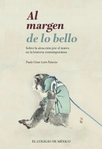 Al margen de lo bello : sobre la atracción hacia el teatro en la historia contemporánea