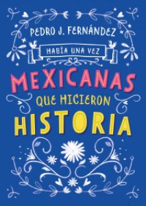 Había una vez mexicanas que hicieron historia