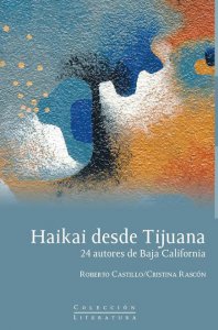 Haikai desde Tijuana : 24 autores de Baja California 