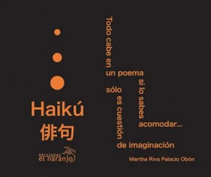 Haikú. Todo cabe en un poema si lo sabes acomodar...
