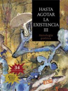 Hasta agotar la existencia, III : antología poética