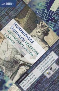 Humanidades Digitales : recepción, institucionalización y crítica