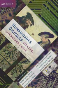 Humanidades Digitales : edición, literatura y arte