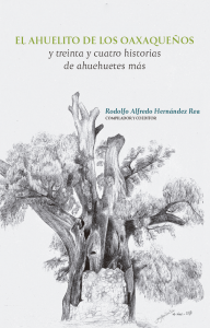 El ahuelito de los oaxaqueños y treinta y cuatro historias de ahuehuetes más